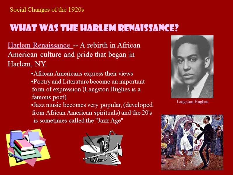 Social Changes of the 1920s What was the Harlem Renaissance? Harlem Renaissance -- A